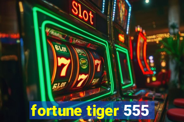 fortune tiger 555
